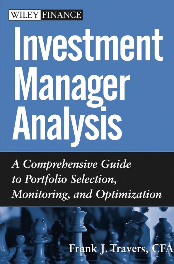 Investment Manager Analysis ? A Comprehensive Guide to Portfolio Selection, Monitoring and Optimization