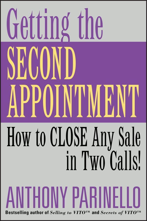 Getting the Second Appointment ? How to Close Any Sale in Two Calls