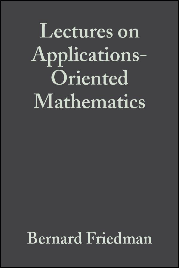 Lectures on Applications?Oriented Mathematics By B Friedman