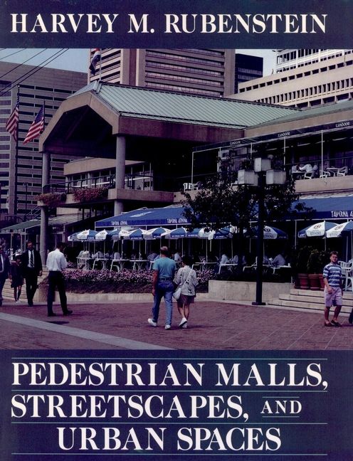 Pedestrian Malls, Streetscapes, and Urban Spaces By HM Rubenstein