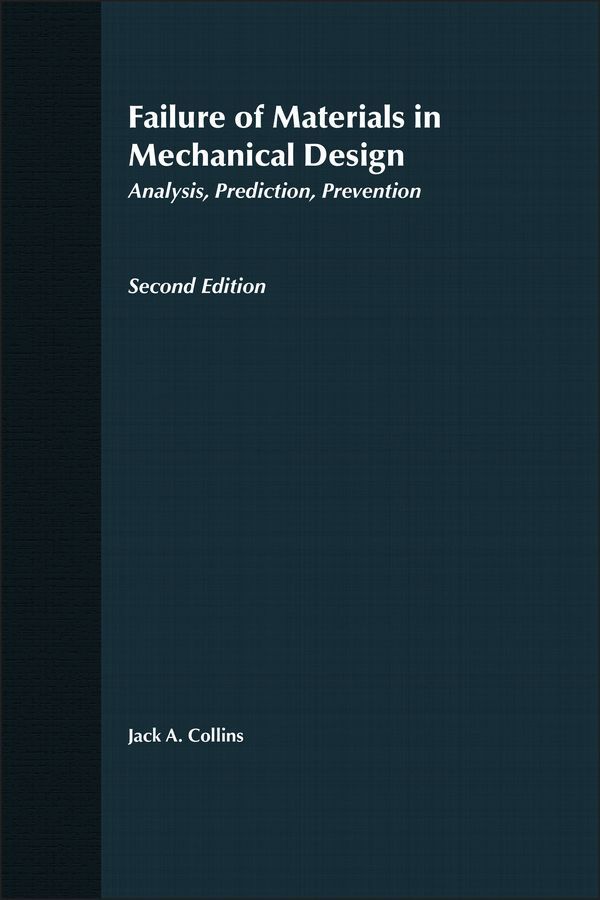 Failure of Materials in Mechanical Engineering: An Analysis, Prediction, Prevention 2e