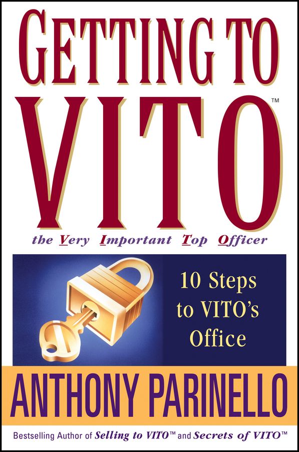 Getting to VITO (The Very Important Top Officer) By Anthony Parinello