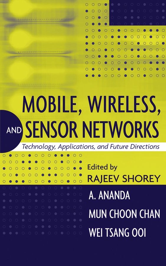Mobile, Wireless and Sensor Networks ? Technology, Applications and Future Directions
