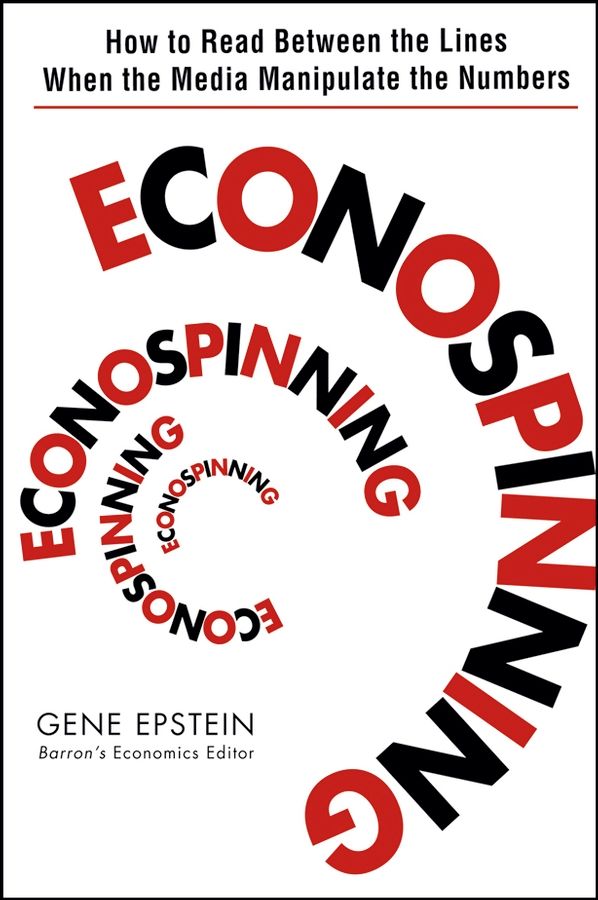 Econospinning ? How to Read Between the Lines When the Media Manipulate the Numbers