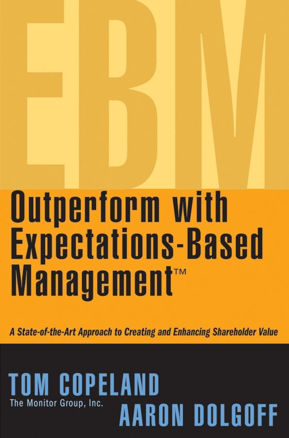 Outperform with Expectations?Based Management ? A State of the Art Approach to Creating and Enhancing Shareholder Value