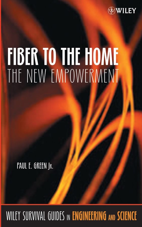 Fiber to the Home ? The New Empowerment By PE Green 9780471742470