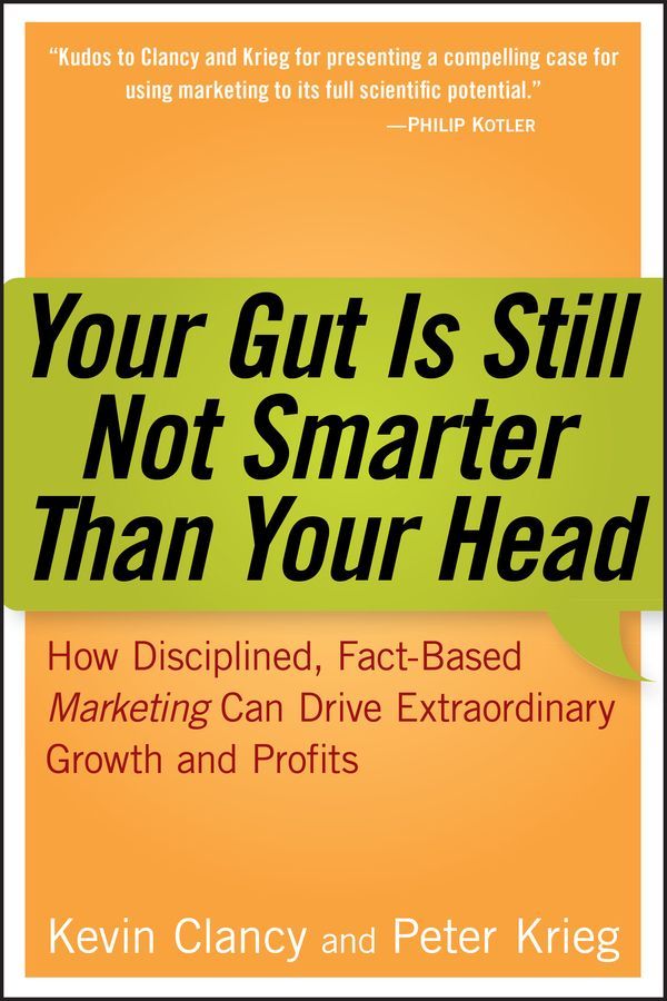 Your Gut is Still Not Smarter Than Your Head By Kevin Clancy