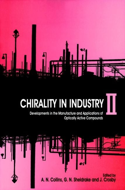 Chirality in Industry ? Developments in the Manufacture & Applications of Optically Active Compounds II