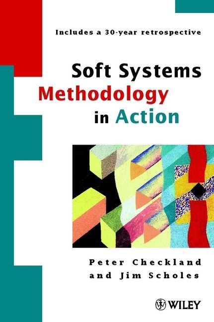 Soft Systems Methodology in Action By Peter Checkland, Jim Scholes