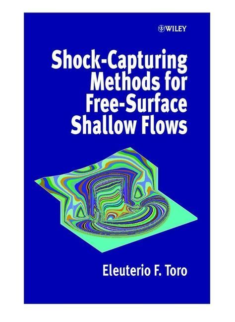 Shock-Capturing Methods for Free-Surface Shallow Flows By E. F. Toro