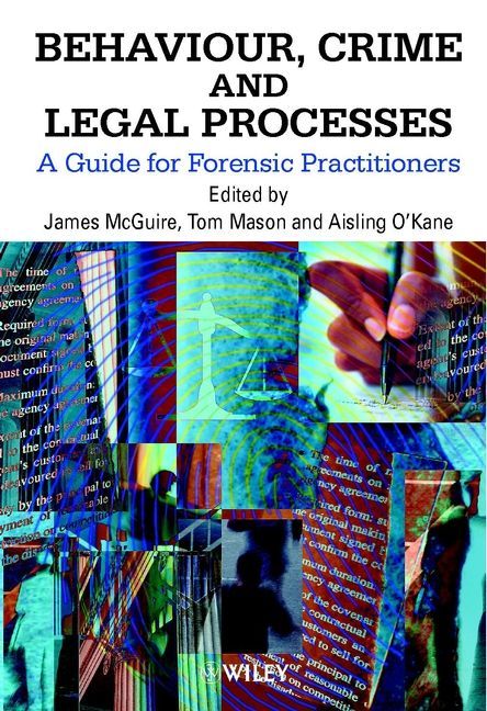 Behaviour, Crime & Legal Processes ? A Guide for Forensic Practitioners