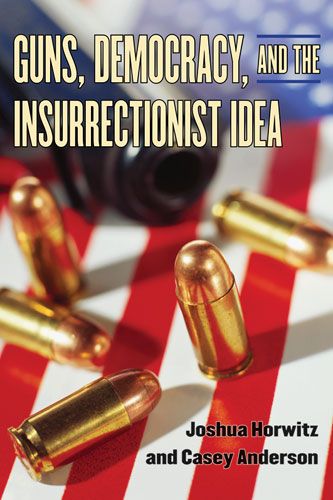Guns, Democracy, and the Insurrectionist Idea 9780472033706