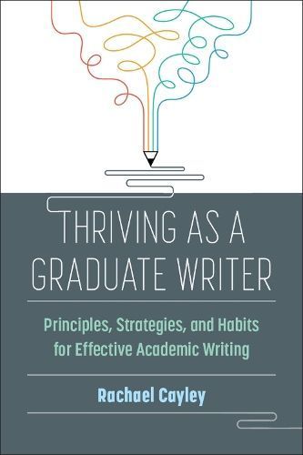 Thriving as a Graduate Writer By Rachael Cayley 9780472039128