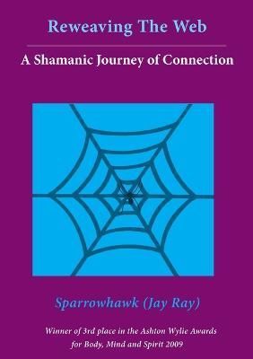 Reweaving The Web- A Shamanic Journey of Connection 9780473124878