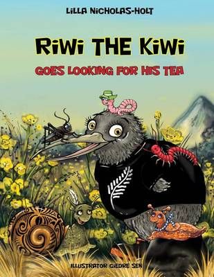 Riwi the Kiwi Goes Looking for His Tea By Lilla Nicholas-Holt