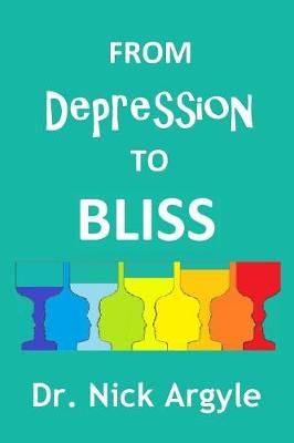 From Depression to Bliss By Nick Argyle 9780473408091 (Paperback)