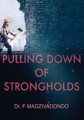 Pulling Down of Strongholds By Madzivadondo 9780473534295 (Paperback)