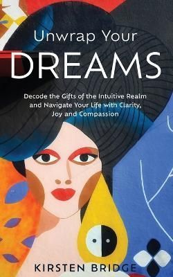 Unwrap Your Dreams By Kirsten L Bridge 9780473553586 (Paperback)