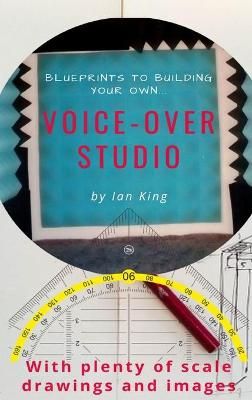 Blueprints to Building Your Own Voice-Over Studio By King, Ian, J.M.