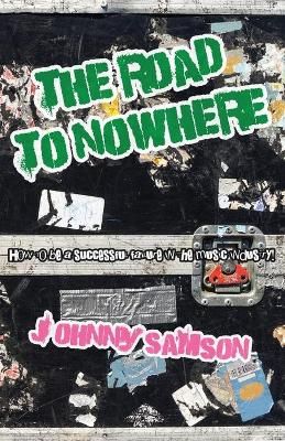 The Road To Nowhere: How to be a successful failure in the music industry!