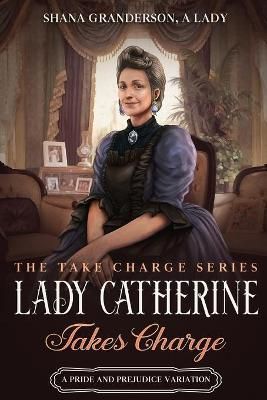 Lady Catherine Takes Charge: A Pride & Prejudice Variation (Paperback)