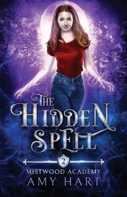 The Hidden Spell (Mistwood Academy Book 2) By Hart, Amy 9780473645410