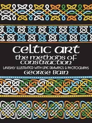 The Methods of Construction of Celtic Art By George Bain 9780486229232
