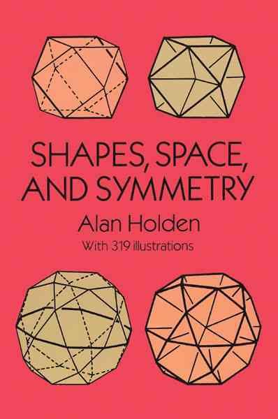 Shapes, Space, and Symmetry By Alan Holden 9780486268514 (Paperback)