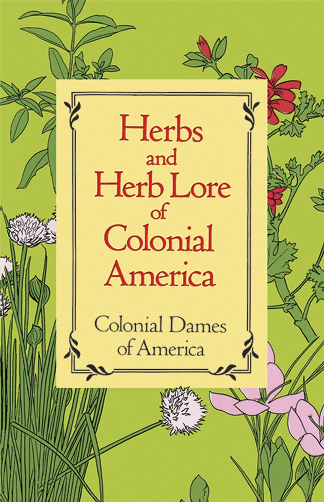 Herbs and Herb Lore of Colonial America By Colonial Dames of America