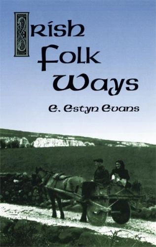 Irish Folk Ways By E. Estyn Evans 9780486414409 (Paperback)
