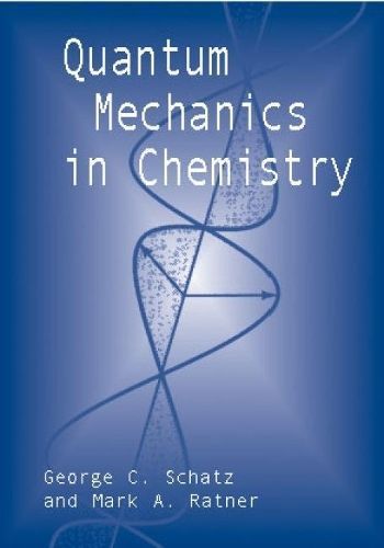 Quantum Mechanics in Chemistry By George C. Schatz, Mark A. Ratner