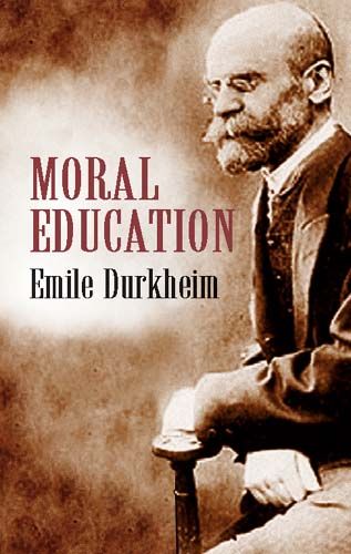 Moral Education By Émile Durkheim, Everett K. Wilson, Herman Schnurer