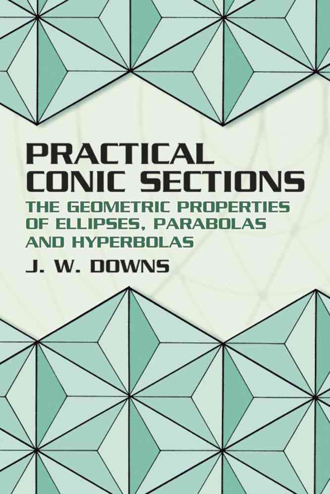 Practical Conic Sections By J. W. Downs 9780486428765 (Paperback)