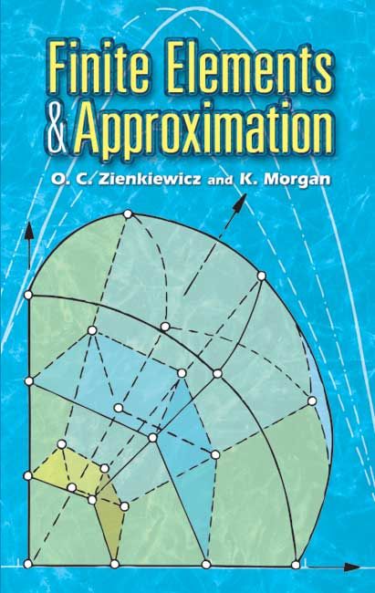 Finite Elements and Approximation By O. C. Zienkiewicz, K. Morgan