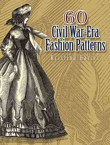 60 Civil War-Era Fashion Patterns By Kristina Seleshanko 9780486461762