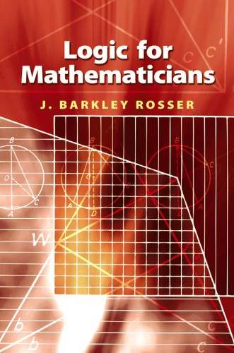 Logic for Mathematicians By J Barkley, Jr. Rosser 9780486468983