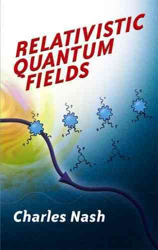 Relativistic Quantum Fields By Charles Nash 9780486477527 (Paperback)