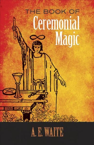 The Book of Ceremonial Magic By Arthur Edward Waite 9780486818054