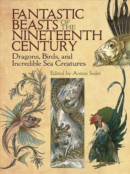Fantastic Beasts of the Nineteenth Century By Anton Seder (editor)