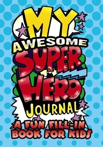 My Awesome Superhero Journal: A Fun Fill-in Book for Kids (Paperback)