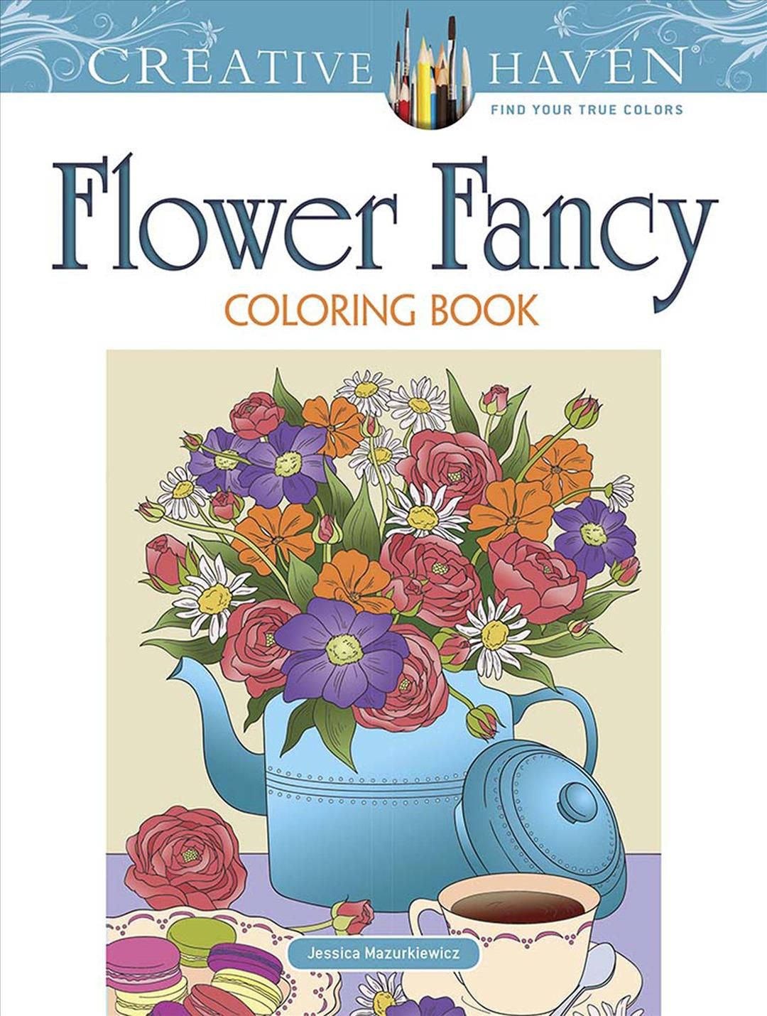 Creative Haven Flower Fancy Coloring Book By Jessica Mazurkiewicz