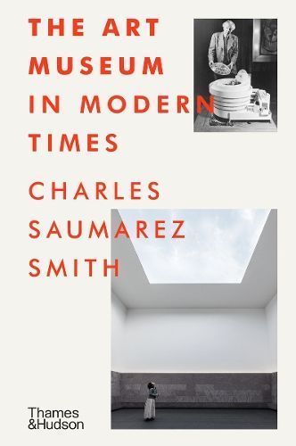 The Art Museum in Modern Times By Charles Saumarez Smith 9780500022436