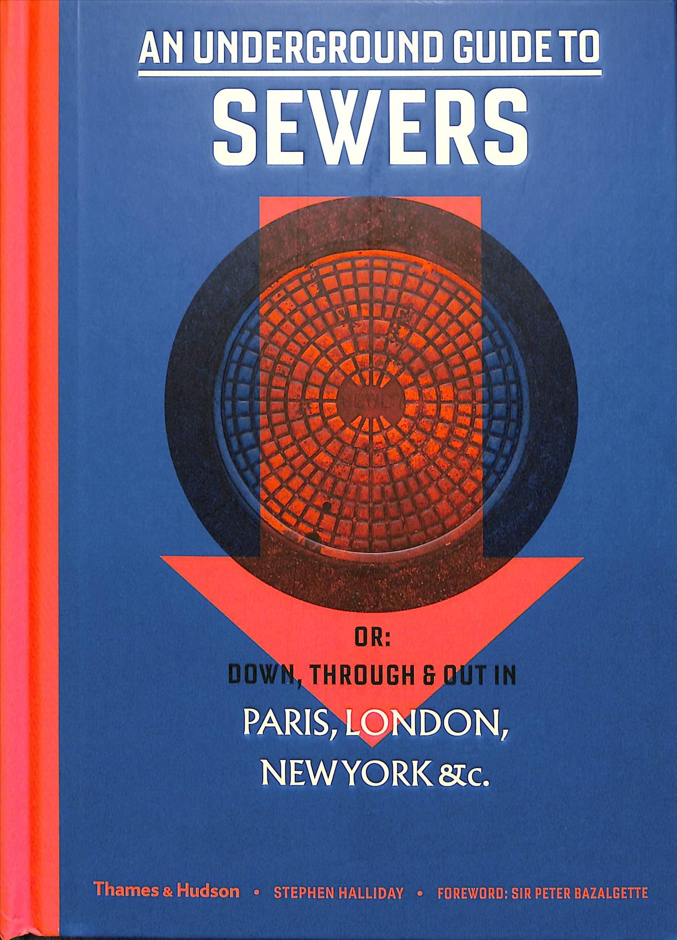 An Underground Guide to Sewers, or, Down, Through & Out in Paris, London, New York, &C