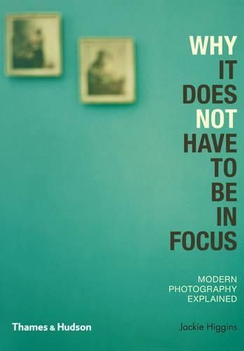Why It Does Not Have to Be in Focus By Jackie Higgins 9780500290958
