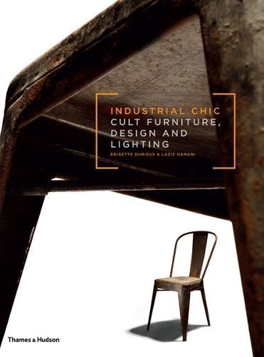 Industrial Chic By Brigitte Durieux 9780500516638 (Hardback)