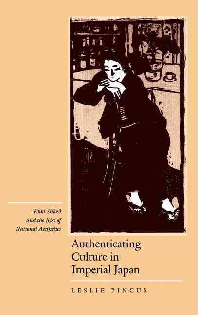 Authenticating Culture in Imperial Japan By Leslie Pincus (Hardback)