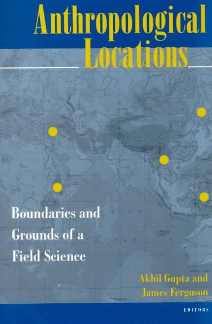 Anthropological Locations By Akhil Gupta, James Ferguson 9780520206809