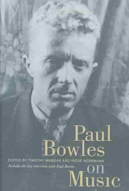 Paul Bowles on Music By Paul Bowles, Timothy Mangan, Irene Hermann