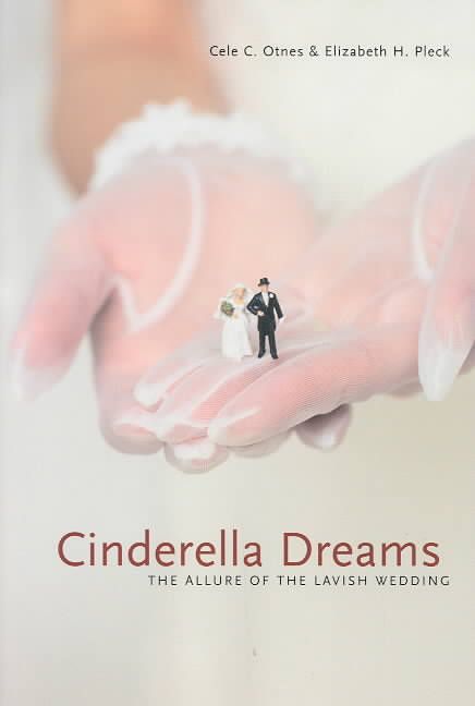 Cinderella Dreams By Cele C. Otnes, Elizabeth Pleck 9780520240087
