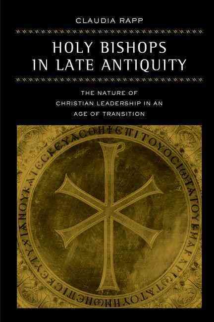 Holy Bishops in Late Antiquity By Claudia Rapp 9780520242968